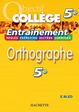 Objectif Collège - Entraînement - Orthographe 5ème - Hachette Éducation - 01/02/2006