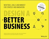 Design a Better Business - New Tools, Skills, and Mindset for Strategy and Innovation