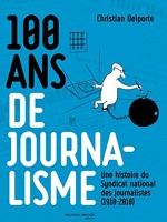 100 Ans De Journalisme - Une histoire du Syndicat national des journalistes