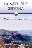 La méthode Sedona - L'art du lâcher-prise