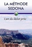 La méthode Sedona - L'art du lâcher-prise
