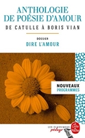 Anthologie de poésie d'amour (Edition pédagogique) Dossier thématique : Dire l'amour