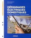 Dépannages électriques domestiques - Installation et appareils électroménagers. - Eyrolles - 06/02/2014