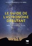 Le Guide de l'astronome débutant. Bien commencer dans l'observation du ciel
