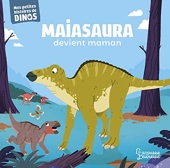 Maiasaura devient maman - Mes petites histoires de dinos