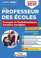CRPE - Concours Professeur des écoles - Français et Mathématiques - Les Annales corrigées - Sessions 2015 à 2020 - Admissibilité 2021