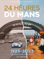 24 Heures du Mans, 1923 -2023 : Cent ans / Cent histoires légendaires - Un siècle de passion !