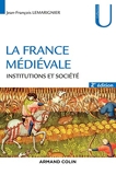La France médiévale - 2ed - Institutions et société - NP - Institutions et société