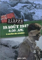 19 août 1942, 4:50 a.m, Dieppe opération jubilée - Le Sacrifice des canadiens