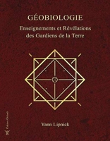 Géobiologie - Enseignements et révélations des gardiens de la Terre