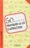 50 exercices pour pratiquer la loi d'attraction de Virgile Stanislas Martin (14 juin 2012) Broché - 14/06/2012