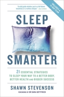 Sleep Smarter - 21 Essential Strategies to Sleep Your Way to a Better Body, Better Health, and Bigger Success