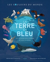 La terre en bleu - La vie dans nos océans et nos rivières