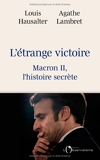 L'étrange victoire - Macron II, l'histoire secrète