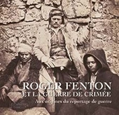 Roger Fenton et la guerre de Crimée - Aux origines du reportage de guerre