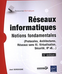 Réseaux informatiques - Notions fondamentales (6ième édition) (Protocoles, Architectures, Réseaux sans fil...) de José Dordoigne