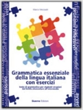 Grammatica essenziale della lingua italiana con esercizi. Testo di grammatica per studenti stranieri dal livello elementare all'intermedio