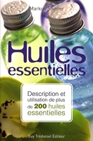 Huiles essentielles - Description et utilisation de plus de 200 huiles essentielles