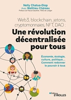 Web3, blockchain, jetons, cryptomonnaies, NFT, DAO - Une révolution décentralisée pour tous: Économie, écologie, culture, politique... Comment redonner le pouvoir à tous
