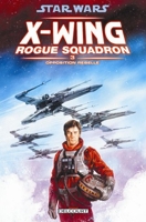 Star Wars X-Wing Rogue Squadron Tome 3 - Opposition Rebelle