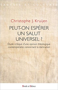 Peut-on espérer un salut universel ? - Etude critique d'une opinion théologique contemporaine concernant la damnation de Christophe Kruijen