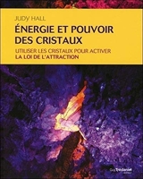 Energie et pouvoir des cristaux - Utiliser les cristaux pour activer la loi de l'attraction