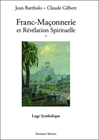 Franc-Maçonnerie Et Révélation Spirituelle - Tome 1, Loge Symbolique