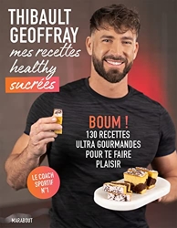 Mes recettes healthy sucrées - BOUM ! 130 recettes ultra gourmandes pour te faire plaisir de Thibault Geoffray