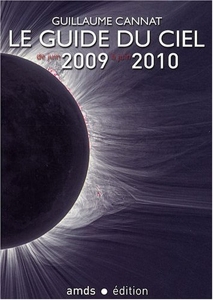 Le Guide du Ciel 2009-2010 / Tous les spectacles célestes de juin 2009 à juin 2010 de Guillaume Cannat