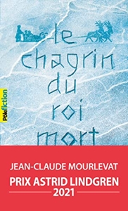 Le Chagrin Du Roi Mort de Jean-Claude Mourlevat