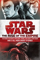 The Rise of the Empire - Star Wars: Featuring the novels Star Wars: Tarkin, Star Wars: A New Dawn, and 3 all-new short stories