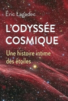 L'Odyssée cosmique. Une histoire intime des étoiles - Une histoire intime des étoiles