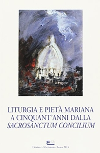 Liturgia e pietà mariana a cinquant'anni dalla Sacrosanctum Concilium de S. Maggiani