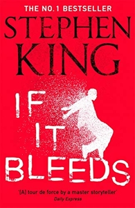 If It Bleeds - The No. 1 bestseller featuring a stand-alone sequel to THE OUTSIDER, plus three irresistible novellas de Stephen King