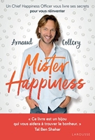 Mister Happiness - Un chief happiness officer vous livre ses secrets pour vous réinventer