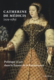 Catherine de Médicis (1519-1589). Politique et art dans la France de la Renaissance - Livre