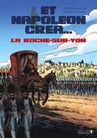 Et Napoléon créa... La Roche-sur-Yon T.1