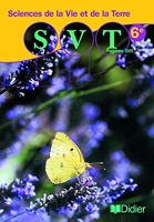 Sciences de la vie et de la terre 6e - Livre élève - SVT 6e - Livre élève