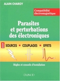 Parasites et pertubations des électroniques - Compatibilité électromagnétique - Tome 1
