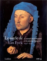 Le Siècle de Van Eyck, 1430-1530 - Le Monde méditerranéen et les Primitifs flamands