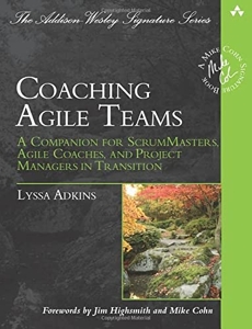 Coaching Agile Teams - A Companion for ScrumMasters, Agile Coaches, and Project Managers in Transition de Lyssa Adkins