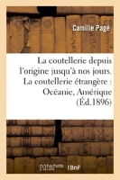 La coutellerie depuis l'origine jusqu'à nos jours - La fabrication ancienne & moderne - Hachette Livre BNF - 01/06/2013