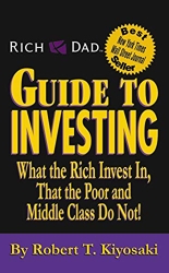 Rich Dad's Guide to Investing - What the Rich Invest in, That the Poor and Middle Class Do Not! de Robert T. Kiyosaki