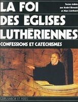 La foi des Eglises luthériennes - Confessions et catéchismes
