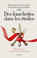 Des fourchettes dans les étoiles - Brève histoire de la gastronomie française