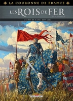 La Couronne de France - Les Rois de fer T01 - 1179-1226 : Le Roi de 15 ans