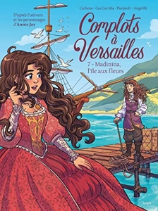 Complots à Versailles - Tome 7 Madinina, l'île aux fleurs de Cee Cee Mia
