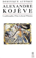 Alexandre Kojève - La Philosophie, l'Etat, la fin de l'histoire