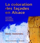 La coloration des façades en Alsace - Histoire - Pratique - Méthodes