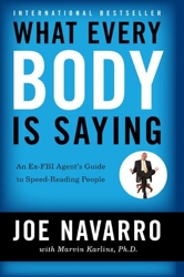 What Every Body Is Saying - An Ex-FBI Agent's Guide to Speed-Reading People de Joe Navarro